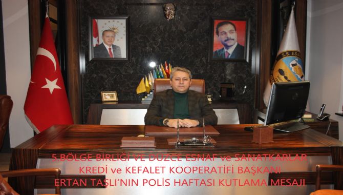 5.BÖLGE BİRLİĞİ VE DÜZCE ESNAF ve SANATKARLAR KREDİ ve KEFALET KOOPERATİFİ BAŞKANI ERTAN TAŞLI‘NIN POLİS HAFTASI KUTLAMA MESAJI;