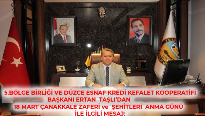 5.BÖLGE BİRLİĞİ VE DÜZCE ESNAF KREDİ KEFALET KOOPERATİFİ BAŞKANI ERTAN  TAŞLI’DAN 18 MART ÇANAKKALE ZAFERİ ve  ŞEHİTLERİ  ANMA GÜNÜ İLE İLGİLİ MESAJ: