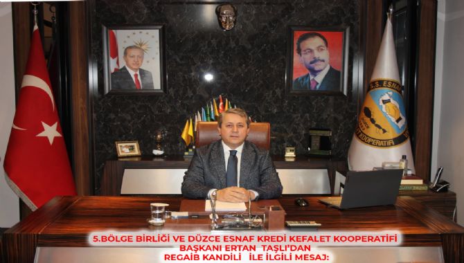5.BÖLGE BİRLİĞİ VE DÜZCE ESNAF KREDİ KEFALET KOOPERATİFİ BAŞKANI ERTAN  TAŞLI’DAN  REGAİB KANDİLİ   İLE İLGİLİ MESAJ: