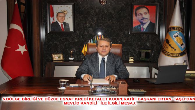  5.BÖLGE BİRLİĞİ VE DÜZCE ESNAF KREDİ KEFALET KOOPERATİFİ BAŞKANI ERTAN  TAŞLI’DAN    MEVLİD   KANDİLİ   İLE İLGİLİ MESAJ: