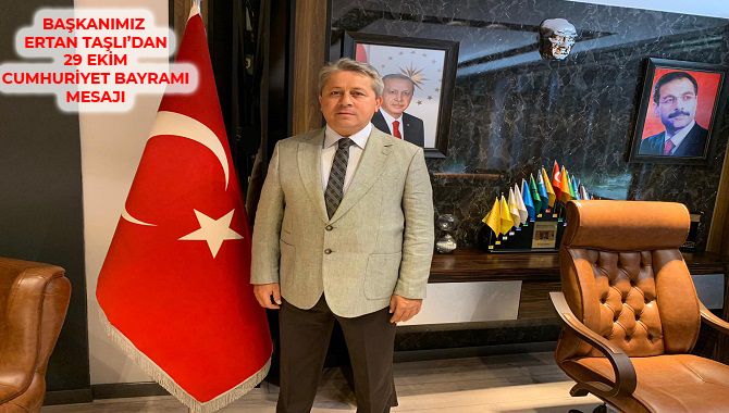 5.BÖLGE BİRLİĞİ VE DÜZCE ESNAF KREDİ KEFALET KOOPERATİFİ BAŞKANI ERTAN  TAŞLI’NIN 29 EKİM CUMHURİYET BAYRAMI İLE İLGİLİ MESAJI