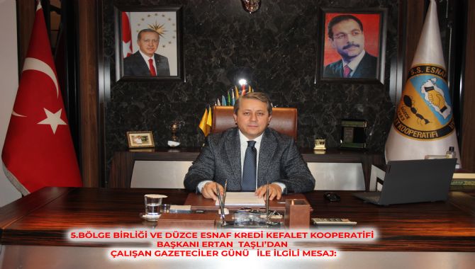 5.BÖLGE BİRLİĞİ VE DÜZCE ESNAF KREDİ KEFALET KOOPERATİFİ BAŞKANI ERTAN  TAŞLI’DAN  	10 OCAK ÇALIŞAN GAZETECİLER GÜNÜ İLE İLGİLİ MESAJ